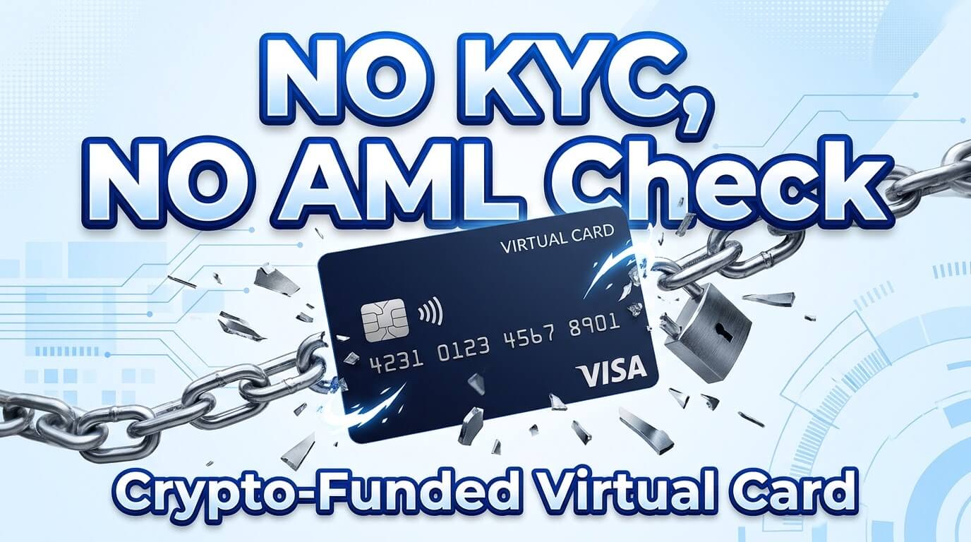 No KYC, No AML Virtual Card: Get a Crypto-Funded Card Without Verification